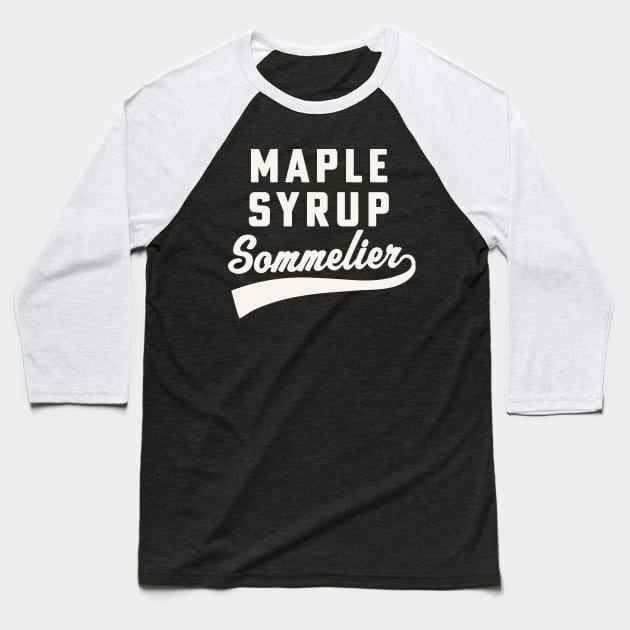 Maple Syrup Sommelier Maple Syrup Sugarmaker Baseball T-Shirt by PodDesignShop